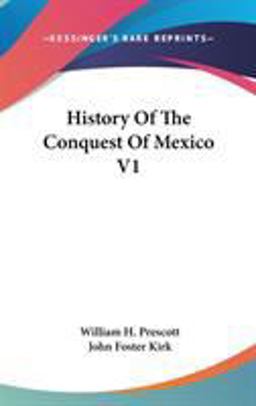 History of the Conquest of Mexico V1