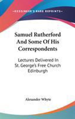 Samuel Rutherford and Some of His Correspondents
