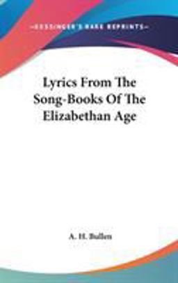 Lyrics from the Song-Books of the Elizabethan Age