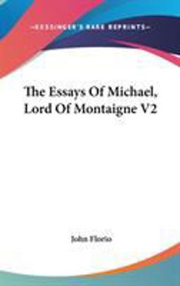 The Essays of Michael, Lord of Montaigne V2 The Essays of Michael, Lord of Montaigne V2