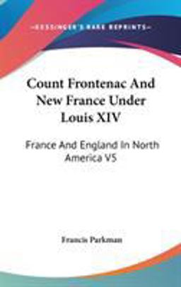 Count Frontenac and New France under Louis XIV