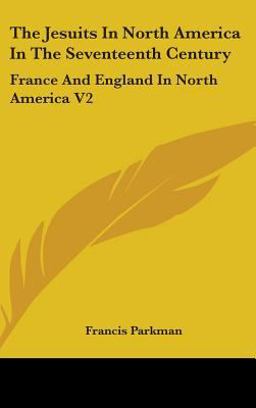 The Jesuits in North America in the Seventeenth Century