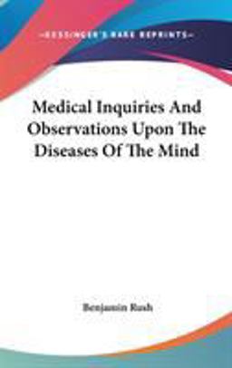 Medical Inquiries and Observations upon the Diseases of the Mind