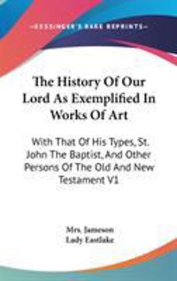The History of Our Lord As Exemplified in Works of Art