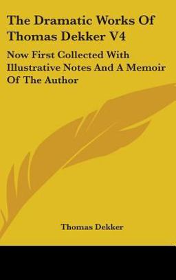 The Dramatic Works of Thomas Dekker V4