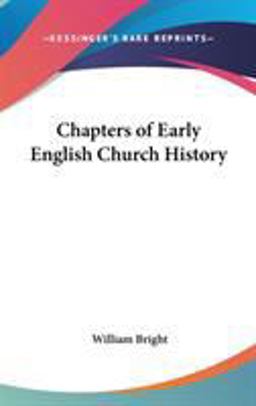 Chapters of Early English Church History Chapters of Early English Church History