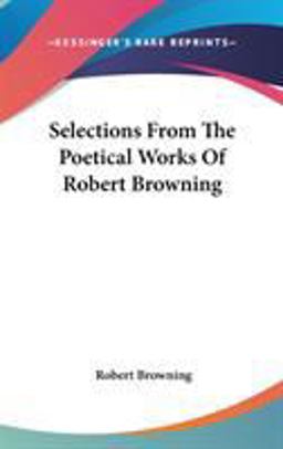 Selections from the Poetical Works of Robert Browning