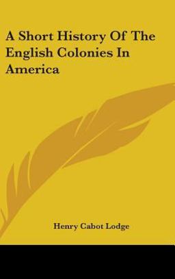 A Short History of the English Colonies in Americ