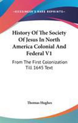 History of the Society of Jesus in North America Colonial and Federal V1