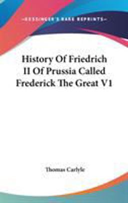 History of Friedrich II of Prussia Called Frederick the Great V1