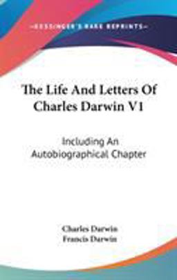 The Life and Letters of Charles Darwin V1 The Life and Letters of Charles Darwin V1