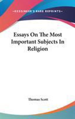Essays on the Most Important Subjects in Religion