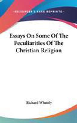 Essays on Some of the Peculiarities of the Christian Religion