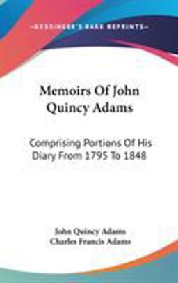 Memoirs of John Quincy Adams Memoirs of John Quincy Adams