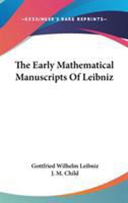 The Early Mathematical Manuscripts of Leibniz The Early Mathematical Manuscripts of Leibniz