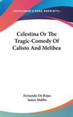 Celestina or the Tragic-Comedy of Calisto and Melibe
