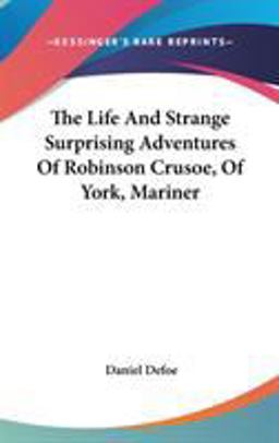 The Life and Strange Surprising Adventures of Robinson Crusoe, of York, Mariner