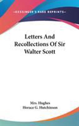 Letters and Recollections of Sir Walter Scott