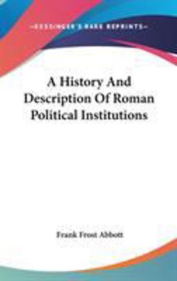 A History and Description of Roman Political Institutions