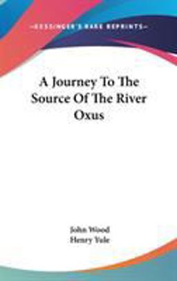 A Journey to the Source of the River Oxus A Journey to the Source of the River Oxus