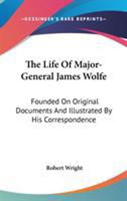 The Life of Major-General James Wolfe
