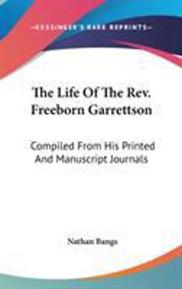 The Life of the Rev Freeborn Garrettson The Life of the Rev Freeborn Garrettson