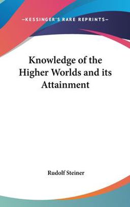 Knowledge of the Higher Worlds and Its Attainment