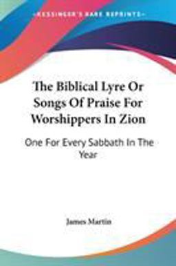 The Biblical Lyre or Songs of Praise for Worshippers in Zion The Biblical Lyre or Songs of Praise for Worshippers in Zion