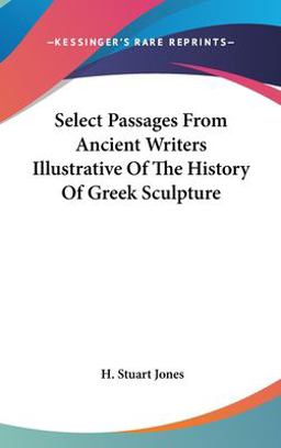 Select Passages from Ancient Writers Illustrative of the History of Greek Sculpture