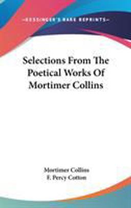 Selections from the Poetical Works of Mortimer Collins Selections from the Poetical Works of Mortimer Collins