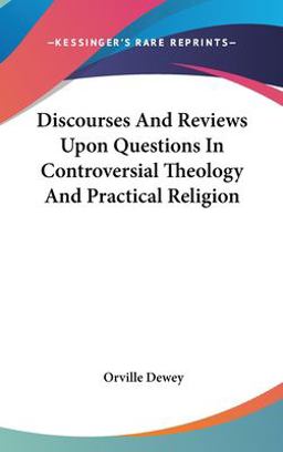 Discourses and Reviews upon Questions in Controversial Theology and Practical Religion