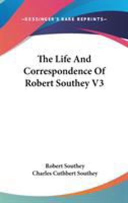 The Life and Correspondence of Robert Southey V3