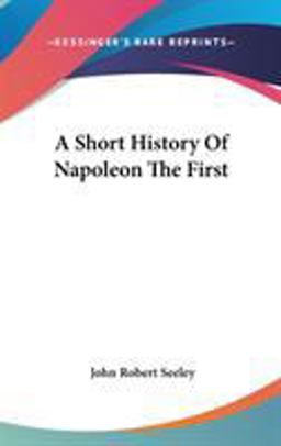A Short History of Napoleon The A Short History of Napoleon The
