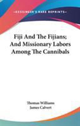 Fiji and the Fijians; and Missionary Labors among the Cannibals