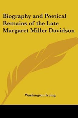 Biography and Poetical Remains of the Late Margaret Miller Davidson