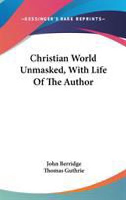 Christian World Unmasked, with Life of the Author Christian World Unmasked, with Life of the Author