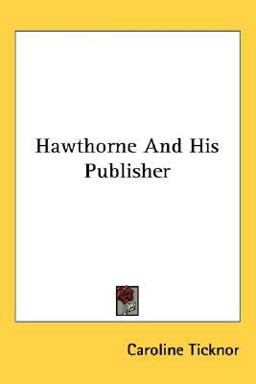 Hawthorne and His Publisher Hawthorne and His Publisher