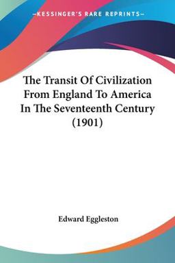 The Transit of Civilization from England to America in the Seventeenth Century