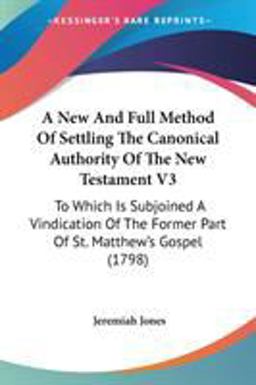 A New and Full Method of Settling the Canonical Authority of the New Testament V3