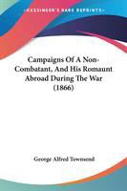 Campaigns of a Non-Combatant, and His Romaunt Abroad During the War