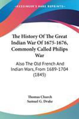 The History of the Great Indian War of 1675-1676, Commonly Called Philips War