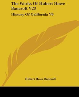 The Works of Hubert Howe Bancroft V23
