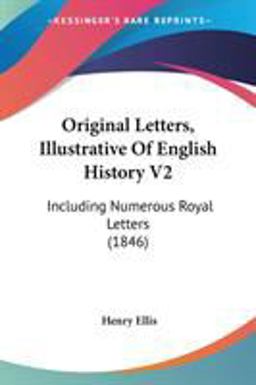Original Letters, Illustrative of English History V2 Original Letters, Illustrative of English History V2