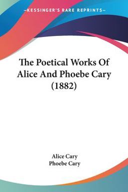 The Poetical Works of Alice and Phoebe Cary