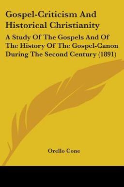 Gospel-Criticism and Historical Christianity Gospel-Criticism and Historical Christianity