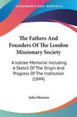 The Fathers and Founders of the London Missionary Society