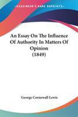 An Essay on the Influence of Authority in Matters of Opinion