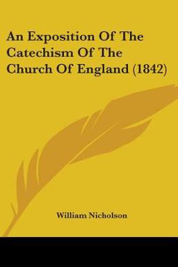 An Exposition of the Catechism of the Church of England An Exposition of the Catechism of the Church of England