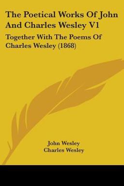 The Poetical Works of John and Charles Wesley V1