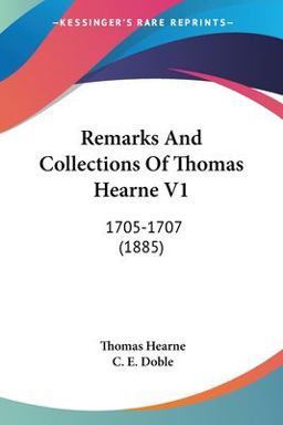 Remarks and Collections of Thomas Hearne V1